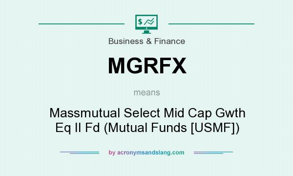 What does MGRFX mean? It stands for Massmutual Select Mid Cap Gwth Eq II Fd (Mutual Funds [USMF])