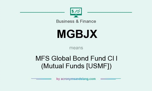 What does MGBJX mean? It stands for MFS Global Bond Fund Cl I (Mutual Funds [USMF])