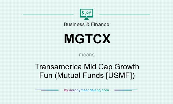 What does MGTCX mean? It stands for Transamerica Mid Cap Growth Fun (Mutual Funds [USMF])