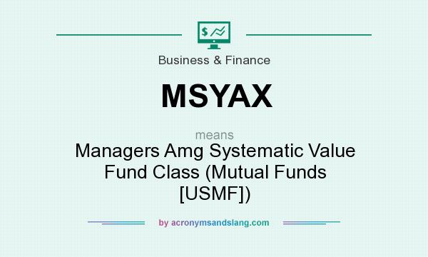 What does MSYAX mean? It stands for Managers Amg Systematic Value Fund Class (Mutual Funds [USMF])