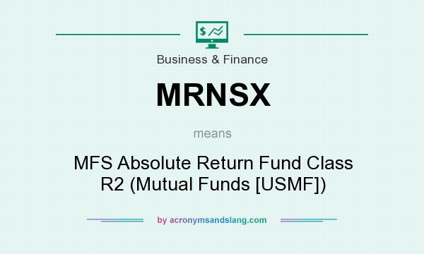 What does MRNSX mean? It stands for MFS Absolute Return Fund Class R2 (Mutual Funds [USMF])