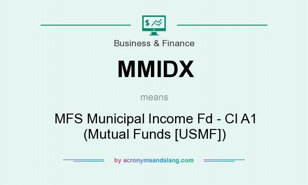 What does MMIDX mean? It stands for MFS Municipal Income Fd - Cl A1 (Mutual Funds [USMF])