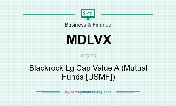What does MDLVX mean? It stands for Blackrock Lg Cap Value A (Mutual Funds [USMF])