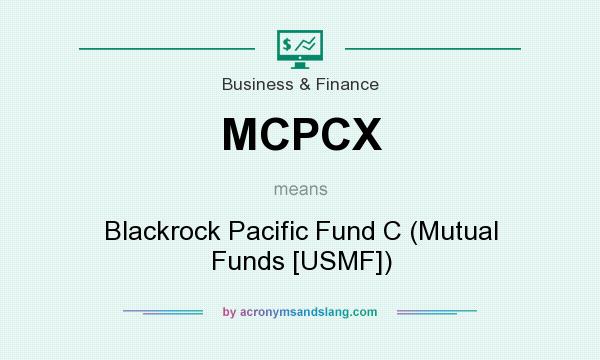 What does MCPCX mean? It stands for Blackrock Pacific Fund C (Mutual Funds [USMF])