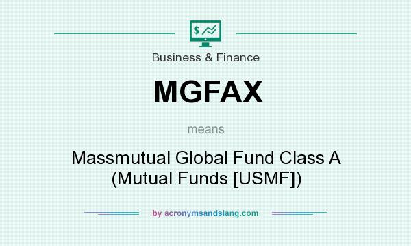 What does MGFAX mean? It stands for Massmutual Global Fund Class A (Mutual Funds [USMF])