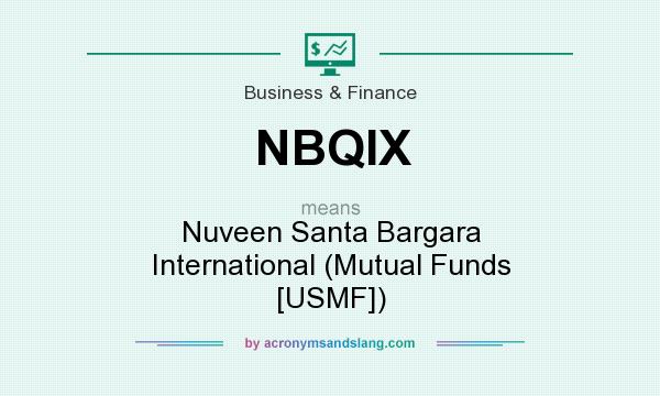 What does NBQIX mean? It stands for Nuveen Santa Bargara International (Mutual Funds [USMF])