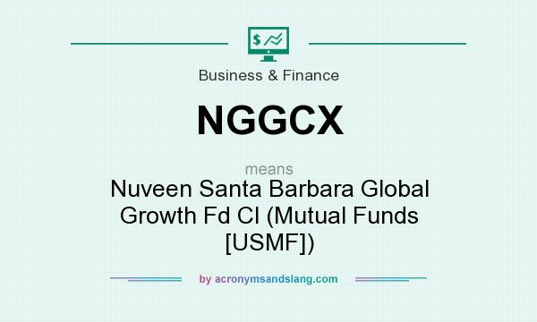 What does NGGCX mean? It stands for Nuveen Santa Barbara Global Growth Fd Cl (Mutual Funds [USMF])