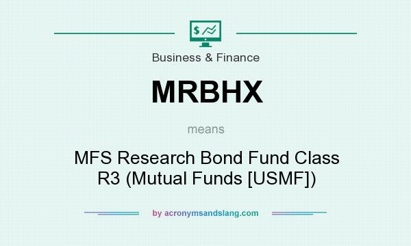 What does MRBHX mean? It stands for MFS Research Bond Fund Class R3 (Mutual Funds [USMF])