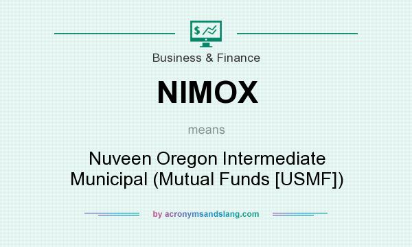 What does NIMOX mean? It stands for Nuveen Oregon Intermediate Municipal (Mutual Funds [USMF])