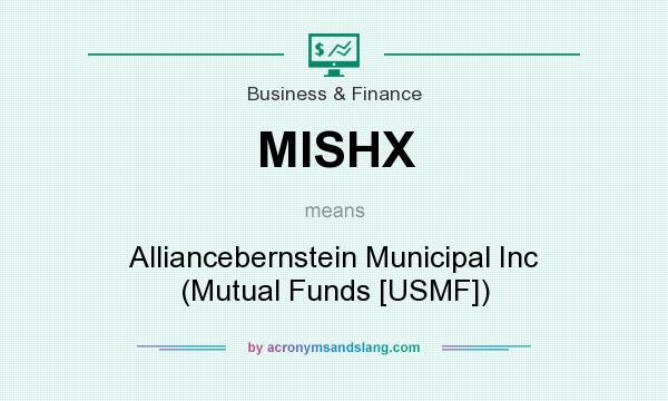 What does MISHX mean? It stands for Alliancebernstein Municipal Inc (Mutual Funds [USMF])