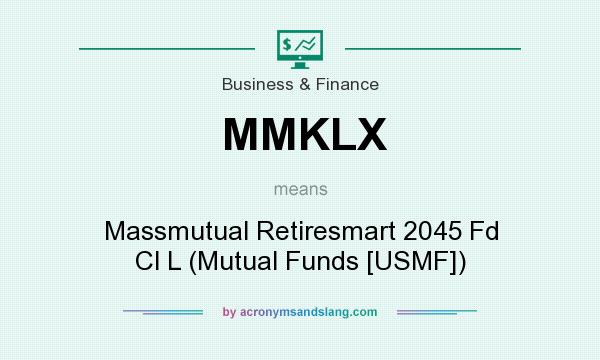 What does MMKLX mean? It stands for Massmutual Retiresmart 2045 Fd Cl L (Mutual Funds [USMF])
