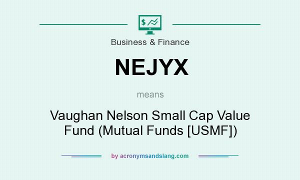 What does NEJYX mean? It stands for Vaughan Nelson Small Cap Value Fund (Mutual Funds [USMF])
