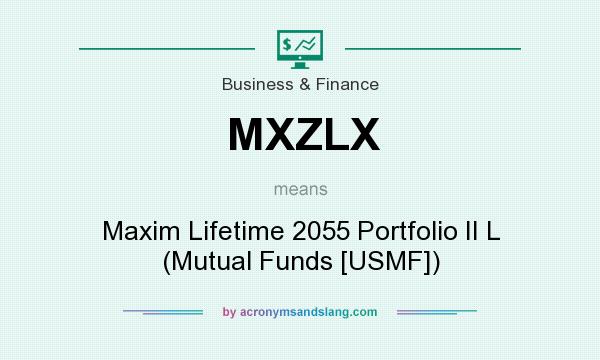 What does MXZLX mean? It stands for Maxim Lifetime 2055 Portfolio II L (Mutual Funds [USMF])