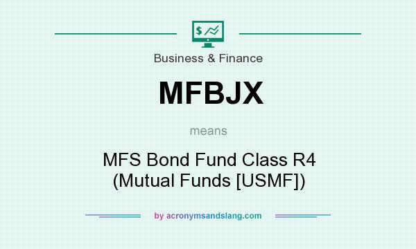 What does MFBJX mean? It stands for MFS Bond Fund Class R4 (Mutual Funds [USMF])