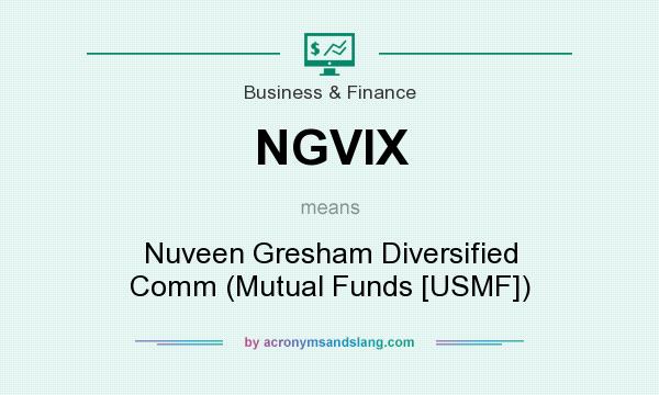 What does NGVIX mean? It stands for Nuveen Gresham Diversified Comm (Mutual Funds [USMF])