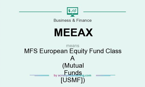 What does MEEAX mean? It stands for MFS European Equity Fund Class A (Mutual Funds [USMF])