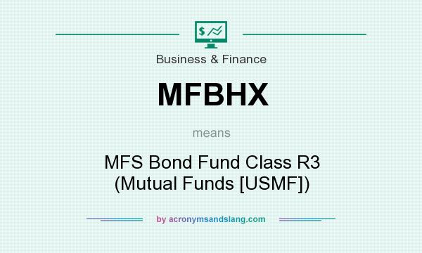 What does MFBHX mean? It stands for MFS Bond Fund Class R3 (Mutual Funds [USMF])