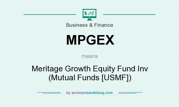 What does MPGEX mean? It stands for Meritage Growth Equity Fund Inv (Mutual Funds [USMF])