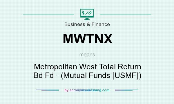 What does MWTNX mean? It stands for Metropolitan West Total Return Bd Fd - (Mutual Funds [USMF])