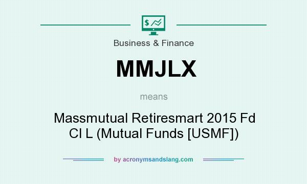 What does MMJLX mean? It stands for Massmutual Retiresmart 2015 Fd Cl L (Mutual Funds [USMF])