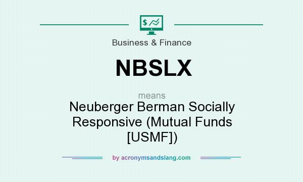 What does NBSLX mean? It stands for Neuberger Berman Socially Responsive (Mutual Funds [USMF])