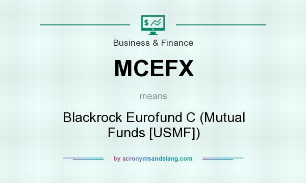 What does MCEFX mean? It stands for Blackrock Eurofund C (Mutual Funds [USMF])