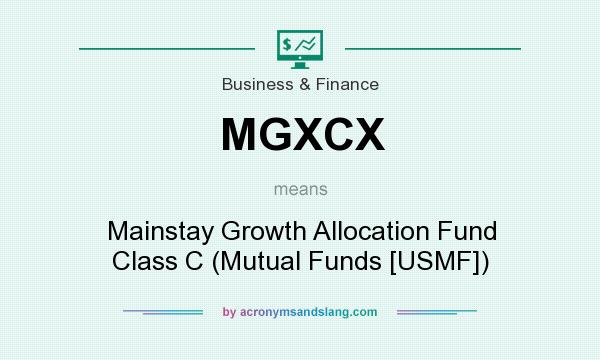 What does MGXCX mean? It stands for Mainstay Growth Allocation Fund Class C (Mutual Funds [USMF])