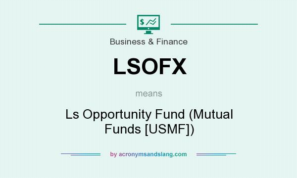 What does LSOFX mean? It stands for Ls Opportunity Fund (Mutual Funds [USMF])
