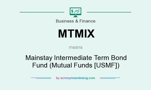 What does MTMIX mean? It stands for Mainstay Intermediate Term Bond Fund (Mutual Funds [USMF])