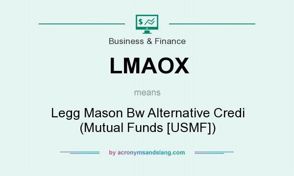 What does LMAOX mean? It stands for Legg Mason Bw Alternative Credi (Mutual Funds [USMF])