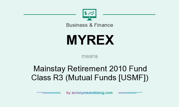 What does MYREX mean? It stands for Mainstay Retirement 2010 Fund Class R3 (Mutual Funds [USMF])