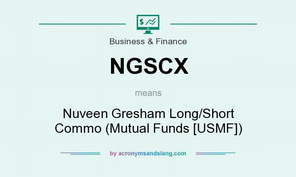 What does NGSCX mean? It stands for Nuveen Gresham Long/Short Commo (Mutual Funds [USMF])