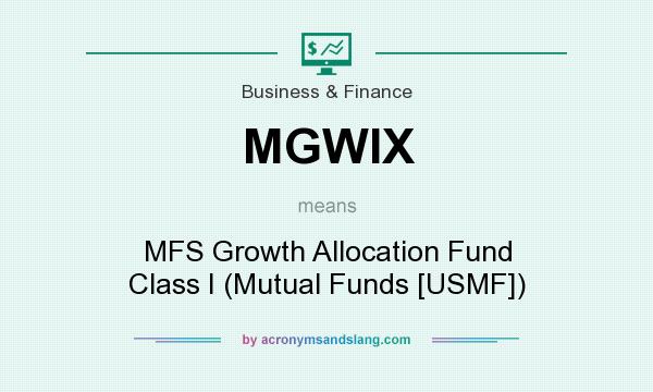 What does MGWIX mean? It stands for MFS Growth Allocation Fund Class I (Mutual Funds [USMF])