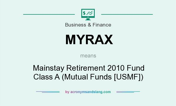 What does MYRAX mean? It stands for Mainstay Retirement 2010 Fund Class A (Mutual Funds [USMF])