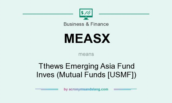 What does MEASX mean? It stands for Tthews Emerging Asia Fund Inves (Mutual Funds [USMF])