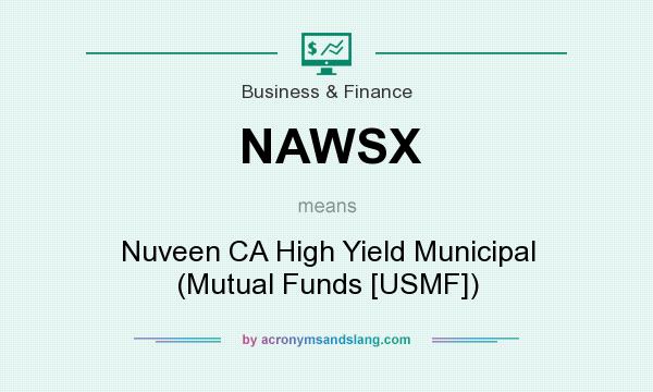 What does NAWSX mean? It stands for Nuveen CA High Yield Municipal (Mutual Funds [USMF])