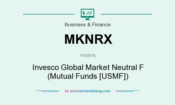What does MKNRX mean? It stands for Invesco Global Market Neutral F (Mutual Funds [USMF])