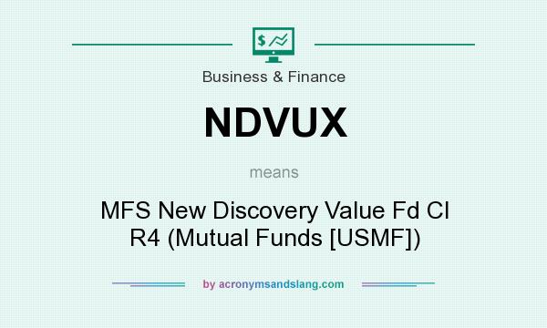 What does NDVUX mean? It stands for MFS New Discovery Value Fd Cl R4 (Mutual Funds [USMF])