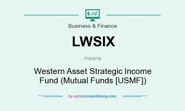 What does LWSIX mean? It stands for Western Asset Strategic Income Fund (Mutual Funds [USMF])