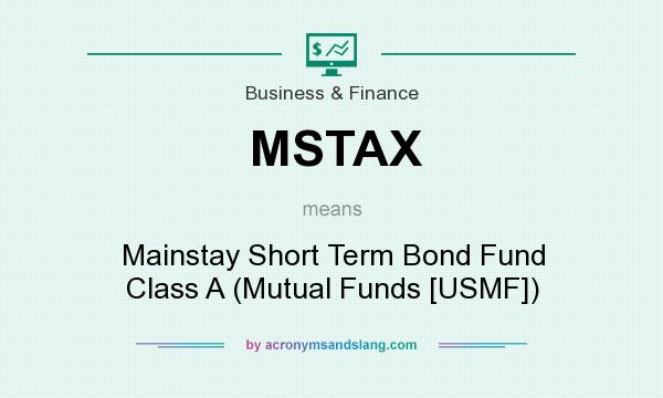 What does MSTAX mean? It stands for Mainstay Short Term Bond Fund Class A (Mutual Funds [USMF])