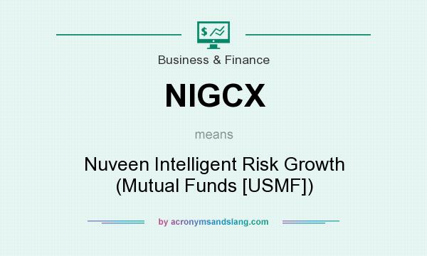 What does NIGCX mean? It stands for Nuveen Intelligent Risk Growth (Mutual Funds [USMF])