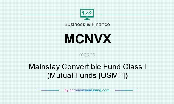 What does MCNVX mean? It stands for Mainstay Convertible Fund Class I (Mutual Funds [USMF])