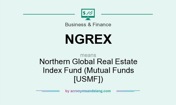 What does NGREX mean? It stands for Northern Global Real Estate Index Fund (Mutual Funds [USMF])