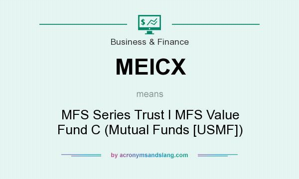 What does MEICX mean? It stands for MFS Series Trust I MFS Value Fund C (Mutual Funds [USMF])