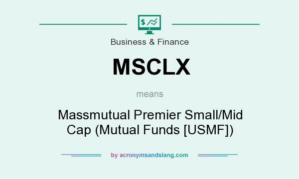 What does MSCLX mean? It stands for Massmutual Premier Small/Mid Cap (Mutual Funds [USMF])