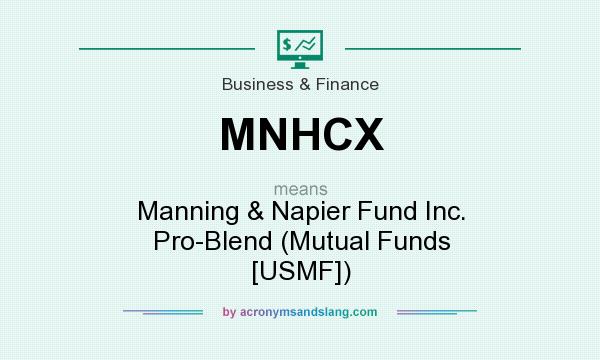 What does MNHCX mean? It stands for Manning & Napier Fund Inc. Pro-Blend (Mutual Funds [USMF])