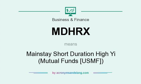What does MDHRX mean? It stands for Mainstay Short Duration High Yi (Mutual Funds [USMF])