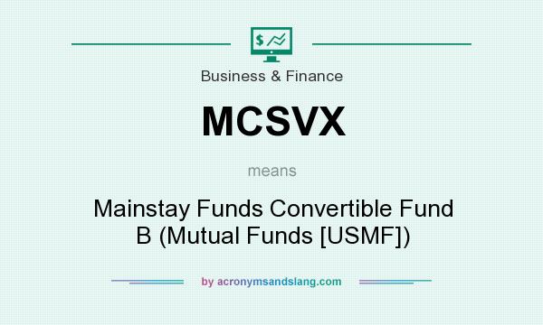 What does MCSVX mean? It stands for Mainstay Funds Convertible Fund B (Mutual Funds [USMF])