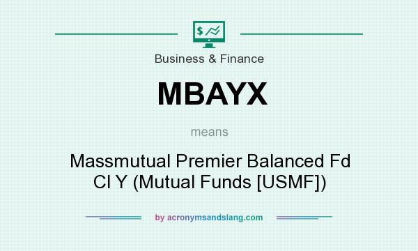 What does MBAYX mean? It stands for Massmutual Premier Balanced Fd Cl Y (Mutual Funds [USMF])