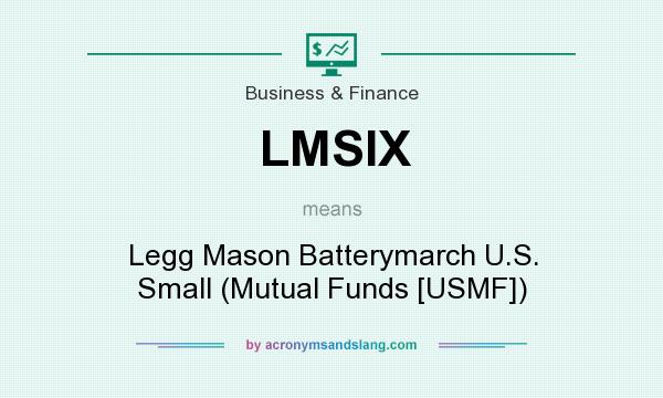 What does LMSIX mean? It stands for Legg Mason Batterymarch U.S. Small (Mutual Funds [USMF])